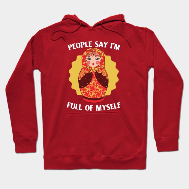 People Say I'm Full of Myself // Funny Russian Doll Illustration Hoodie by SLAG_Creative